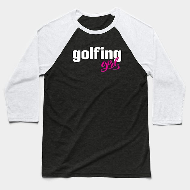 Golfing Girl Golf Golfer Baseball T-Shirt by ProjectX23